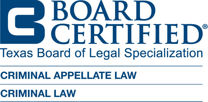 Board Certified in Criminal Law and Criminal Appellate Law by the Texas Board of Legal Specialization
