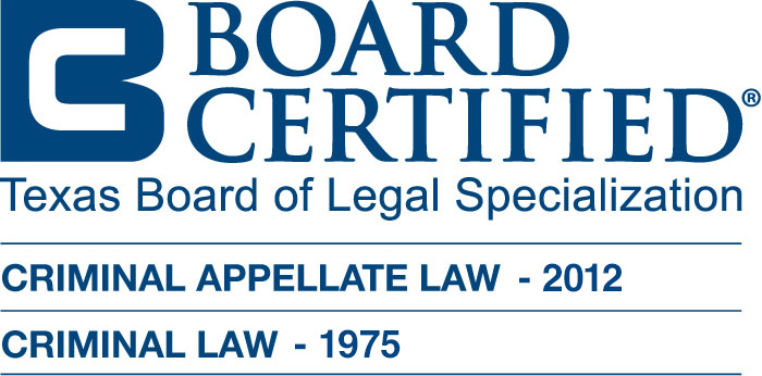 Board Certified in Criminal Law and Criminal Appellate Law by the Texas Board of Legal Specialization