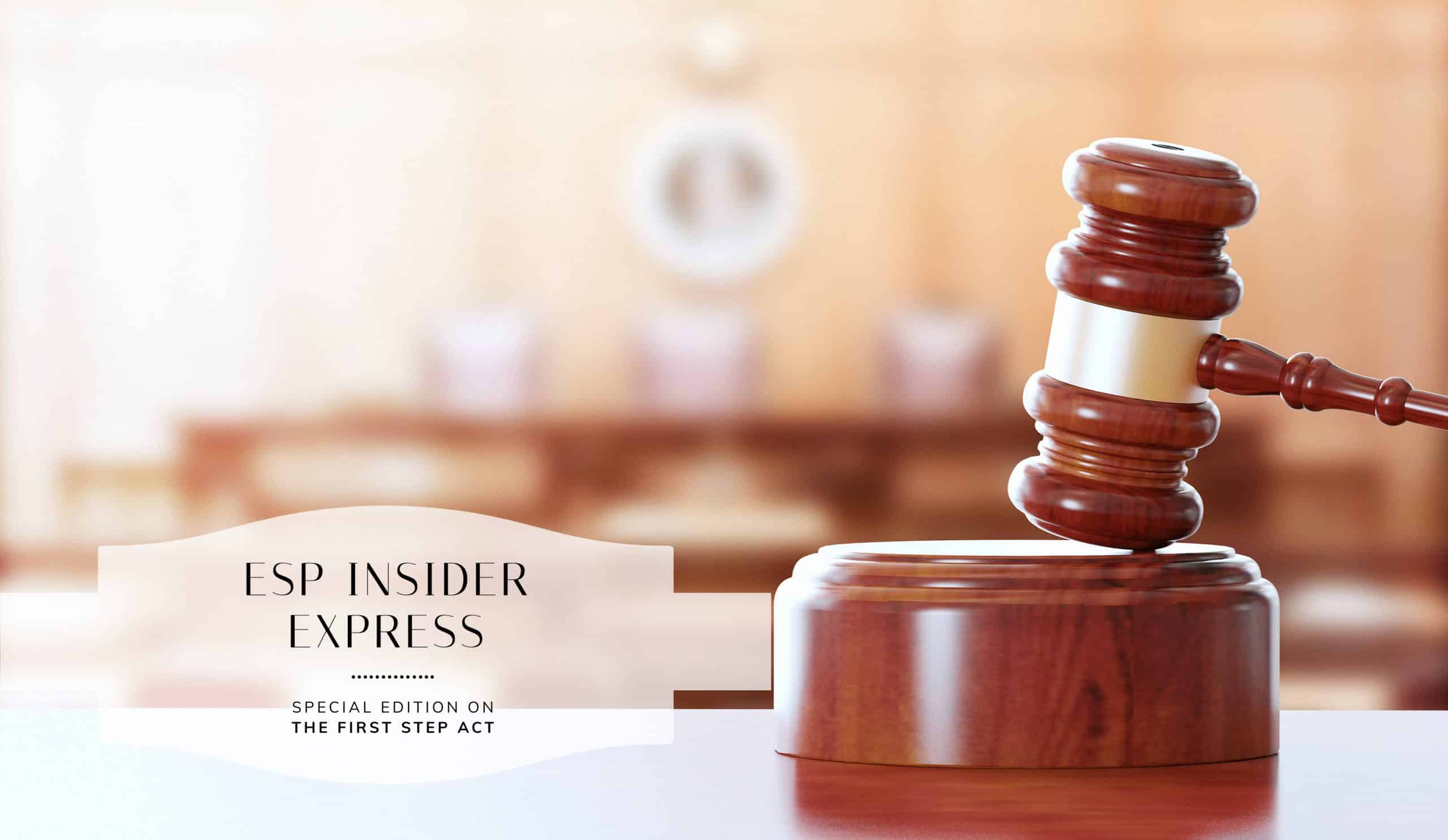 ESP Insider Express | Special Edition on the First Step Act